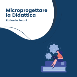 Microprogettare la Didattica con le tecnologie per pianificare la lezione in presenza, in DAD e DDI