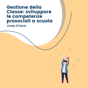 Gestione della Classe: sviluppare le competenze prosociali a scuola