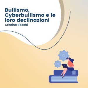 Bullismo, Cyberbullismo e le loro declinazioni