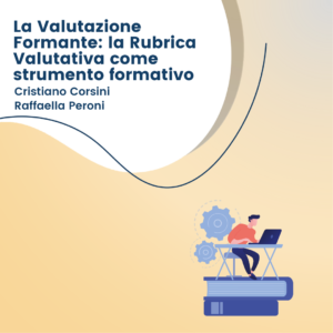 La Valutazione Formante: la Rubrica Valutativa come strumento formativo