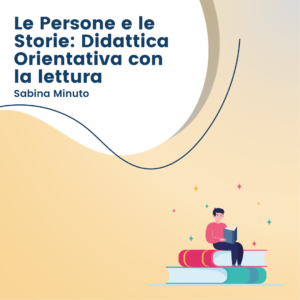 Le Persone e le Storie: Didattica orientativa con la lettura