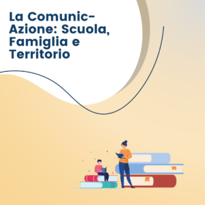 La Comunic-Azione: Scuola, Famiglia e Territorio